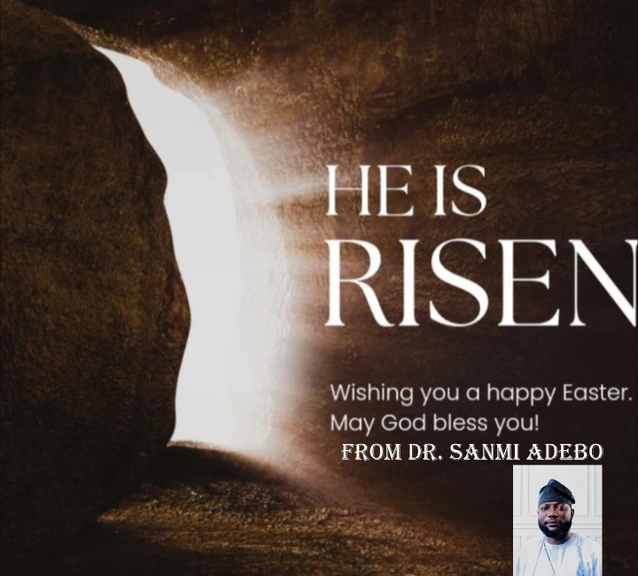 Dr. Sanmi Adebo Extends Message of Hope and Renewal to Political Leaders & Followers During Easter Celebrations